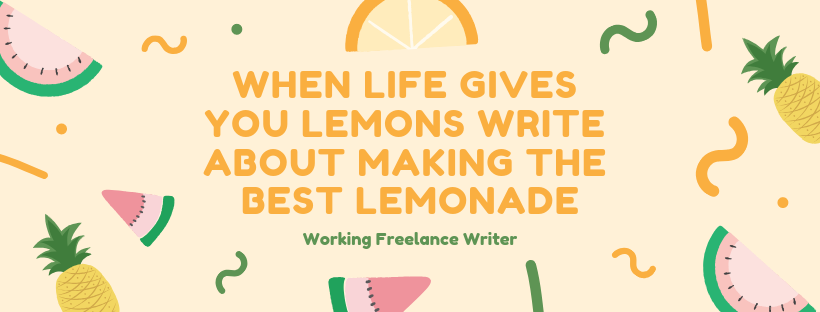 When Life Gives You Lemons Write About Making the Best Lemonade