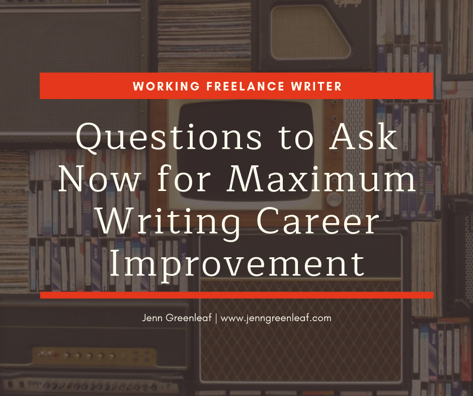 Questions to Ask Now for Maximum Writing Career Improvement
