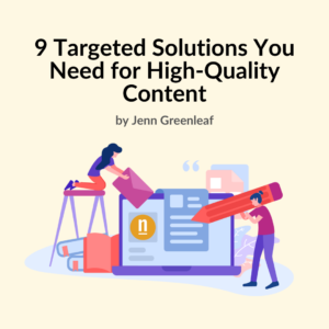 9 Targeted Solutions You Need for High-Quality Content