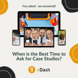 When is the Best Time to Ask for Case Studies